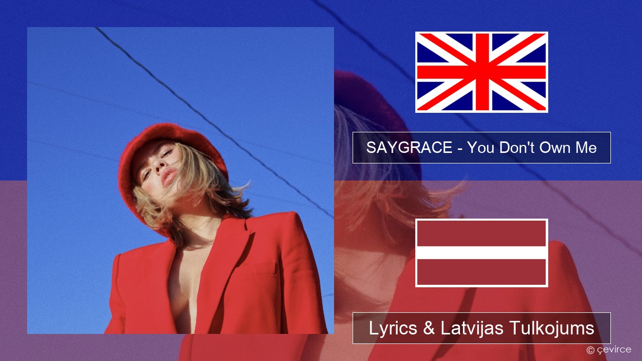 SAYGRACE – You Don’t Own Me (feat. G-Eazy) Angļu Lyrics & Latvijas Tulkojums