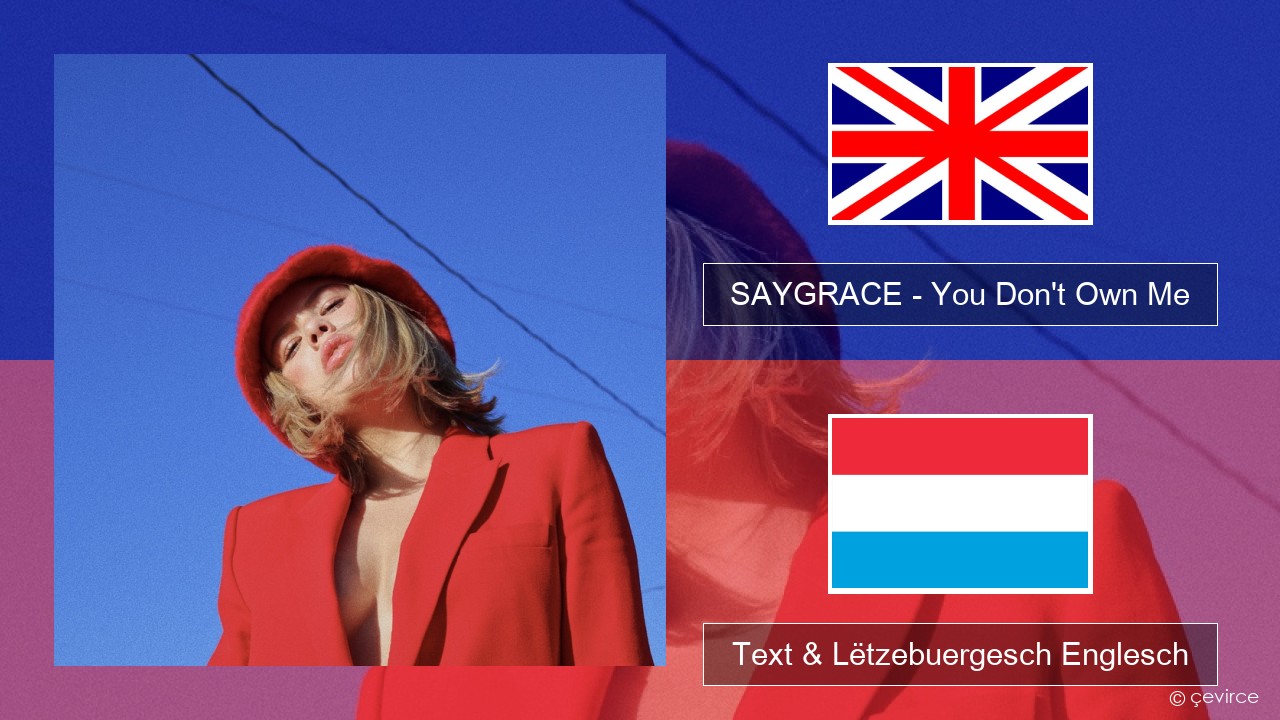 SAYGRACE – You Don’t Own Me (feat. G-Eazy) Englisch Text & Lëtzebuergesch Englesch