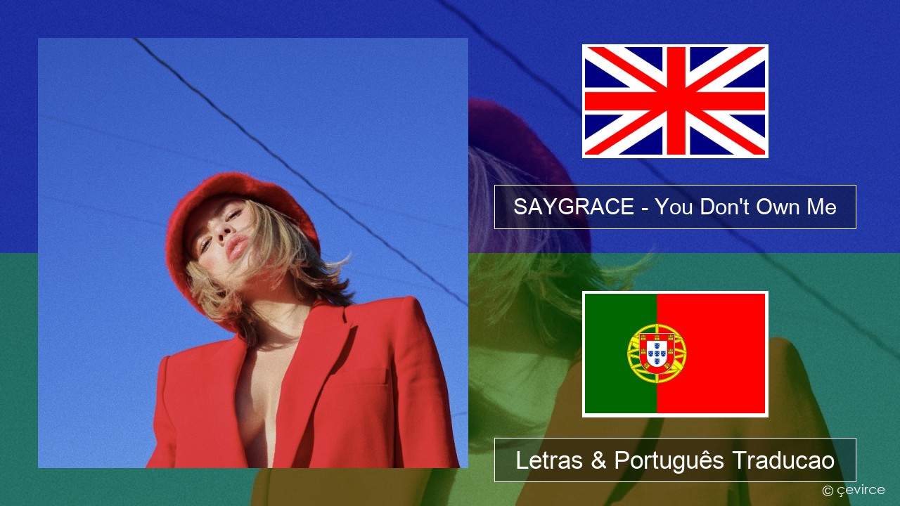 SAYGRACE – You Don’t Own Me (feat. G-Eazy) Inglês Letras & Português Traducao