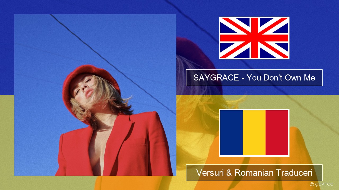 SAYGRACE – You Don’t Own Me (feat. G-Eazy) Română Versuri & Romanian Traduceri