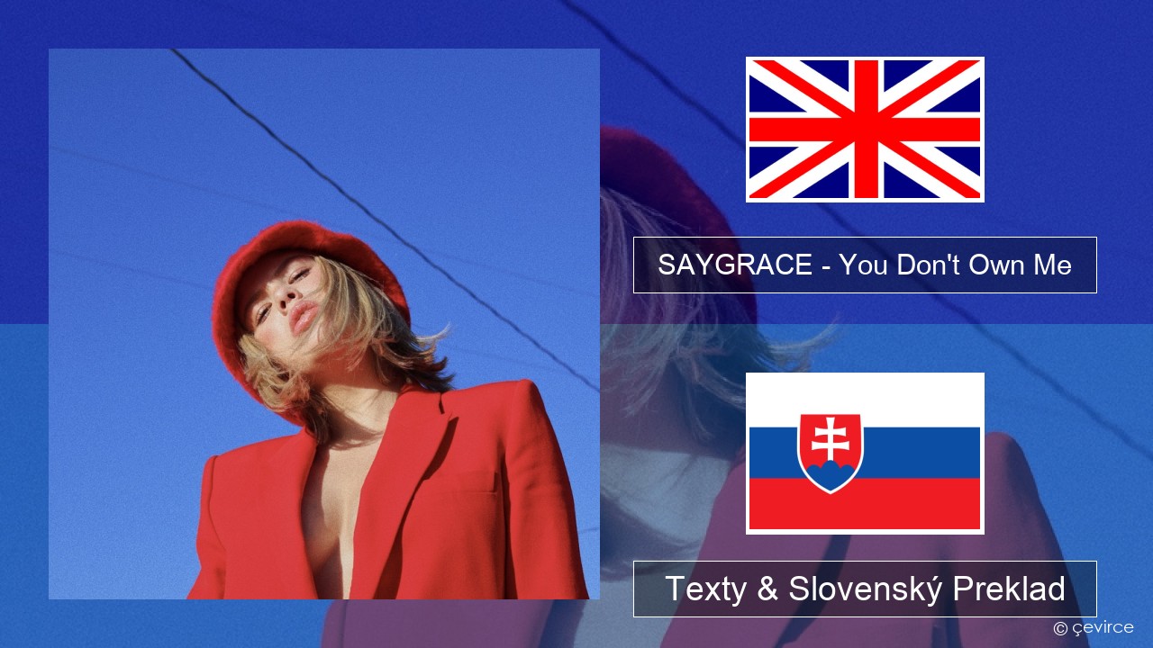 SAYGRACE – You Don’t Own Me (feat. G-Eazy) Anglický Texty & Slovenský Preklad