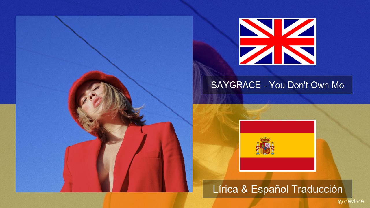 SAYGRACE – You Don’t Own Me (feat. G-Eazy) Ingl Lírica & Español Traducción