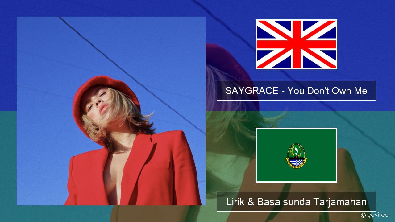 SAYGRACE – You Don’t Own Me (feat. G-Eazy) Basa inggris Lirik & Basa sunda Tarjamahan