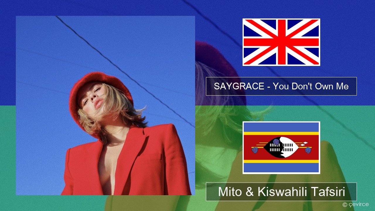 SAYGRACE – You Don’t Own Me (feat. G-Eazy) Englishen Mito & Kiswahili Tafsiri