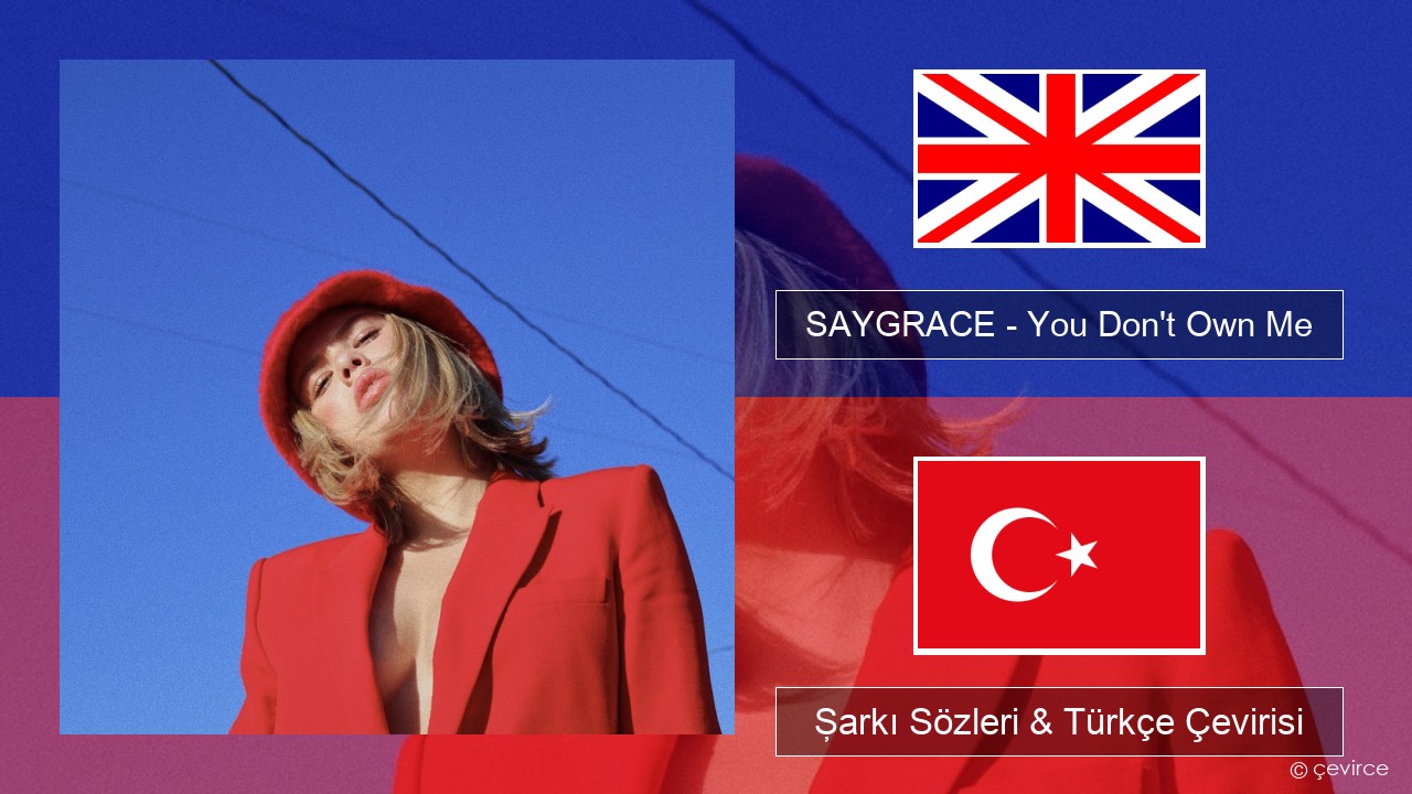 SAYGRACE – You Don’t Own Me (feat. G-Eazy) İngilizce Şarkı Sözleri & Türkçe Çevirisi