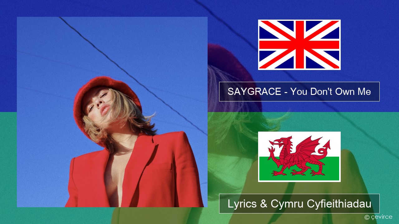 SAYGRACE – You Don’t Own Me (feat. G-Eazy) Saesneg Lyrics & Cymru Cyfieithiadau