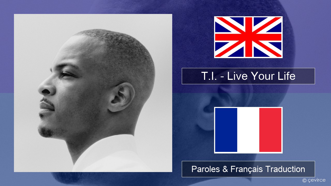 T.I. – Live Your Life (feat. Rihanna) Anglais Paroles & Français Traduction