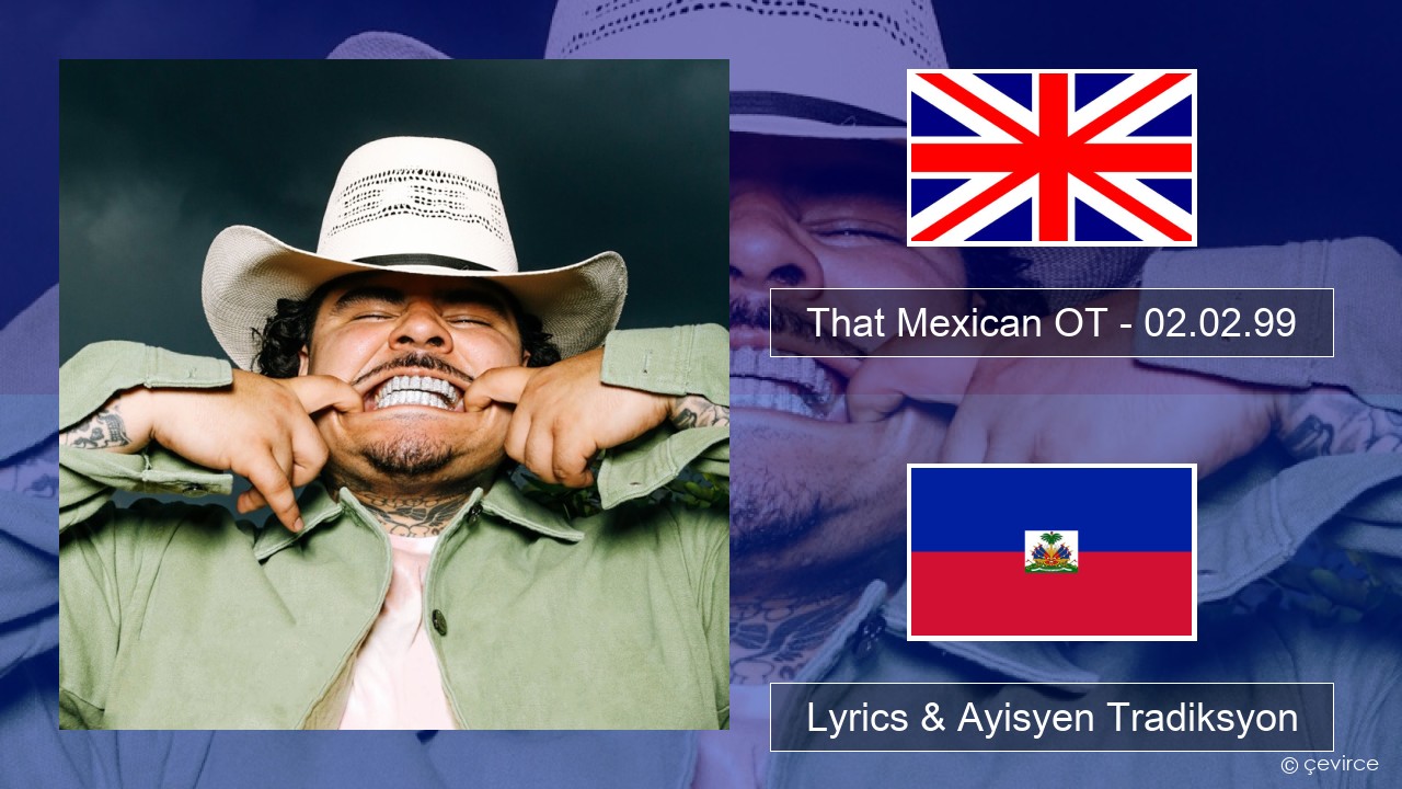 That Mexican OT – 02.02.99 Angle Lyrics & Ayisyen Tradiksyon