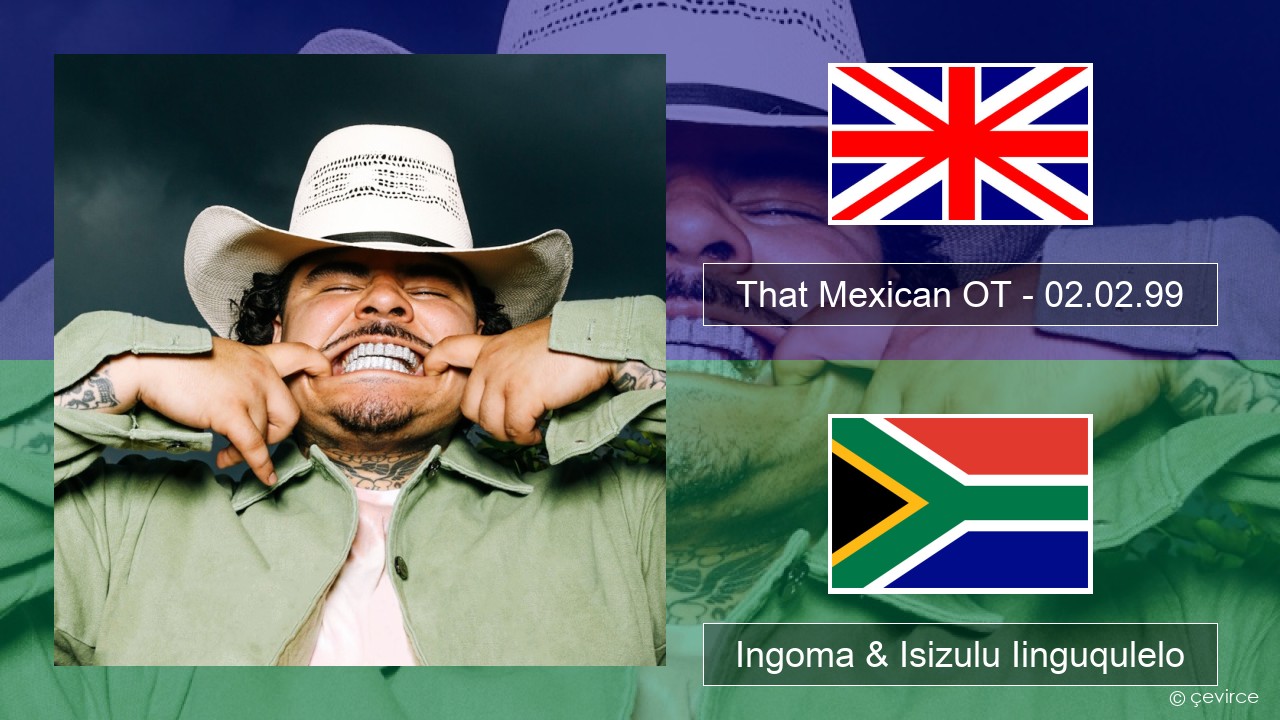 That Mexican OT – 02.02.99 Isixhosa Ingoma & Isizulu Iinguqulelo