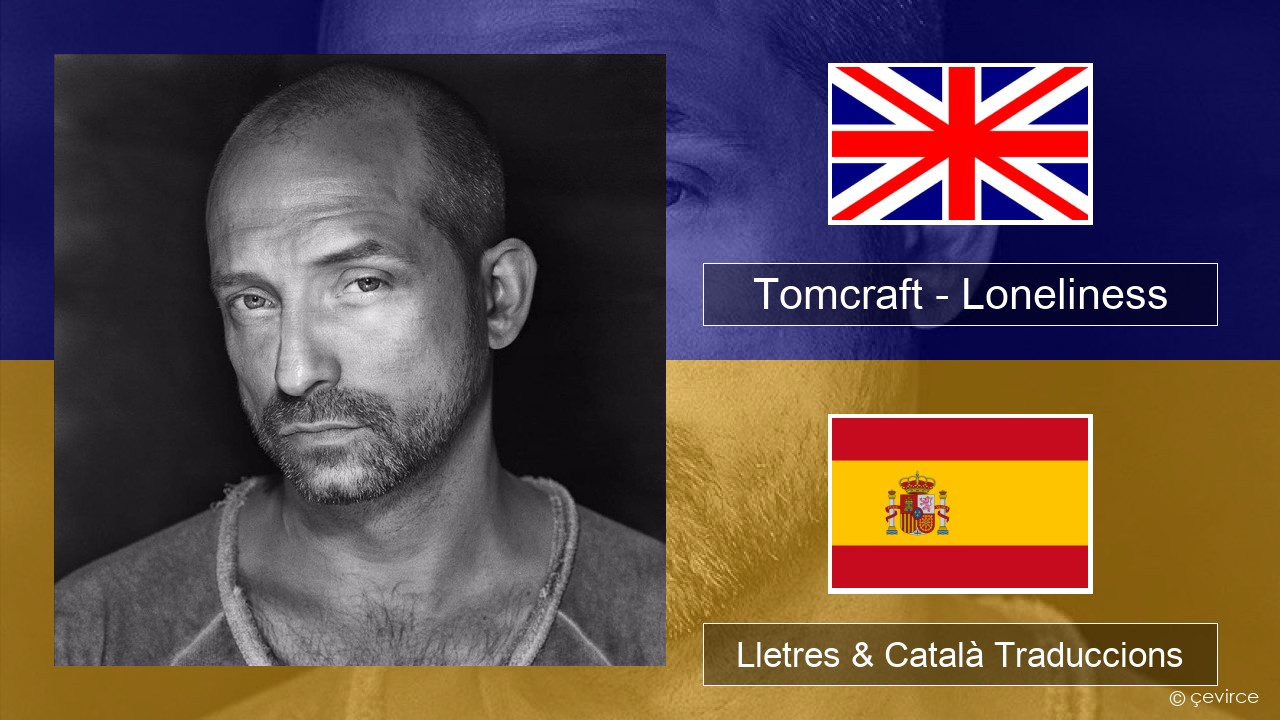 Tomcraft – Loneliness (Radio Cut) Anglès Lletres & Català Traduccions