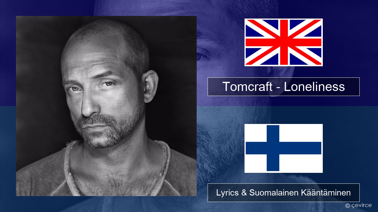 Tomcraft – Loneliness (Radio Cut) Englanti Lyrics & Suomalainen Kääntäminen