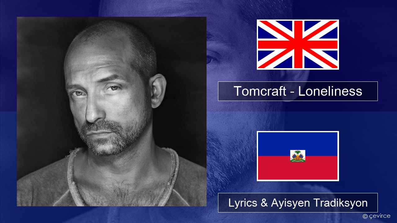 Tomcraft – Loneliness (Radio Cut) Angle Lyrics & Ayisyen Tradiksyon