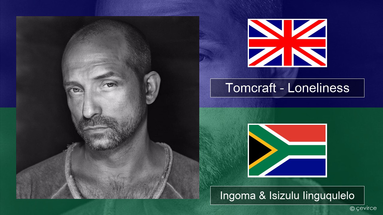 Tomcraft – Loneliness (Radio Cut) Isixhosa Ingoma & Isizulu Iinguqulelo