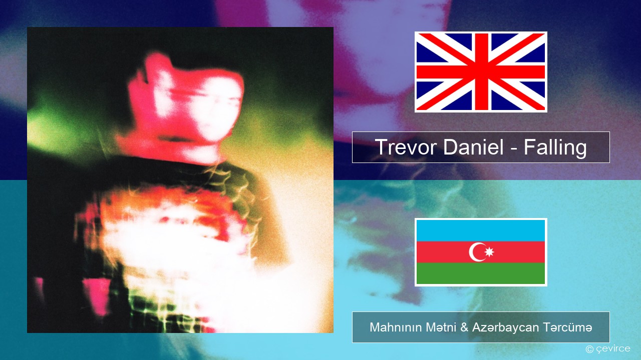 Trevor Daniel – Falling İngilis dili Mahnının Mətni & Azərbaycan Tərcümə