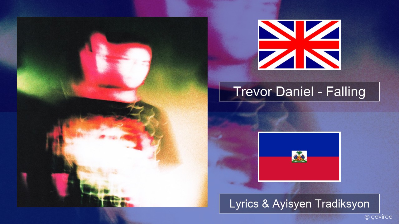 Trevor Daniel – Falling Angle Lyrics & Ayisyen Tradiksyon