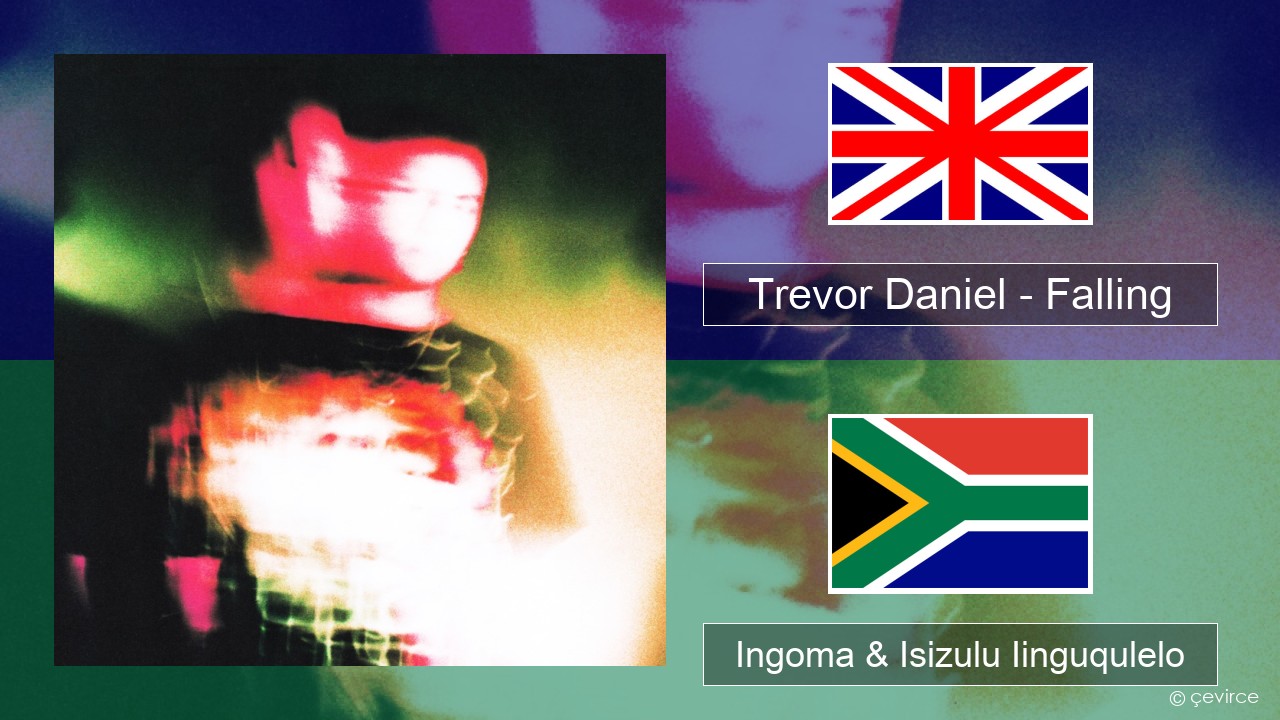 Trevor Daniel – Falling Isixhosa Ingoma & Isizulu Iinguqulelo