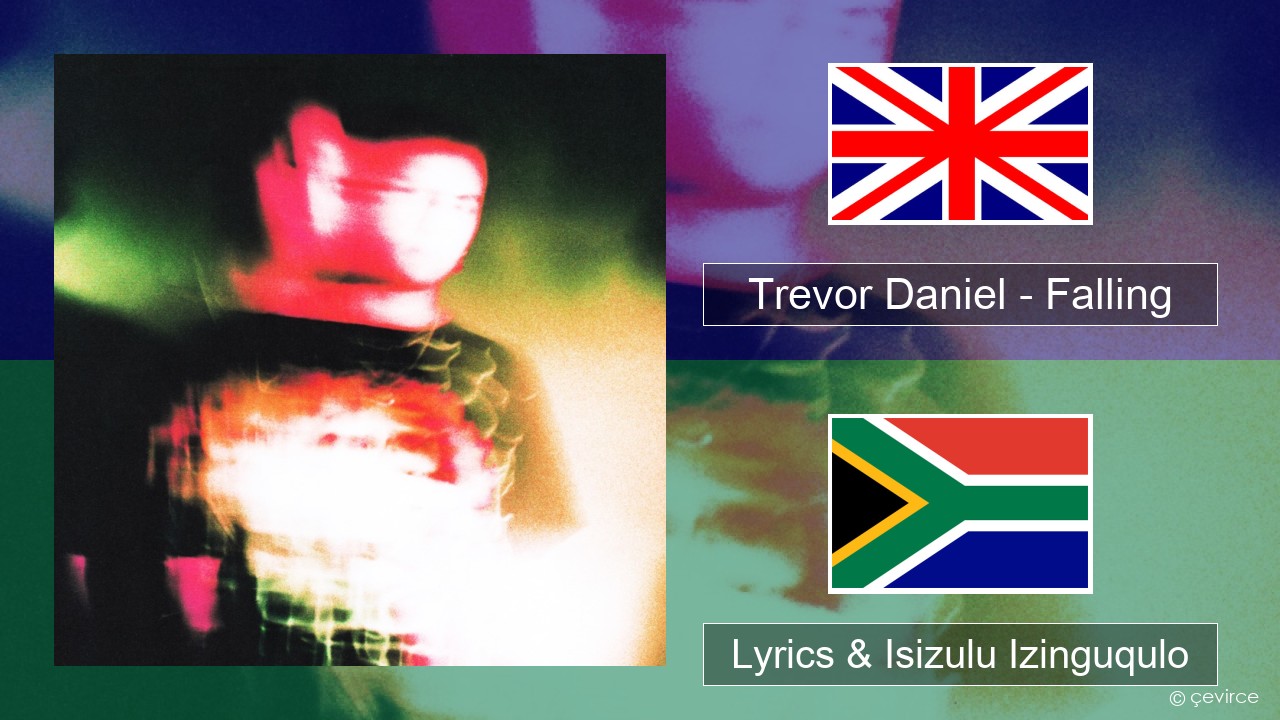 Trevor Daniel – Falling Isizulu Lyrics & Isizulu Izinguqulo