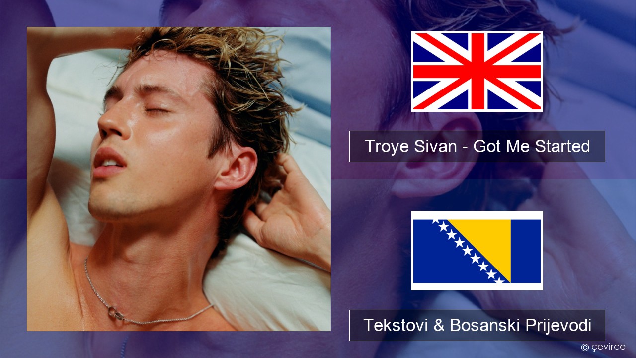 Troye Sivan – Got Me Started Engleski Tekstovi & Bosanski Prijevodi