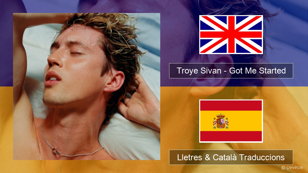 Troye Sivan – Got Me Started Anglès Lletres & Català Traduccions