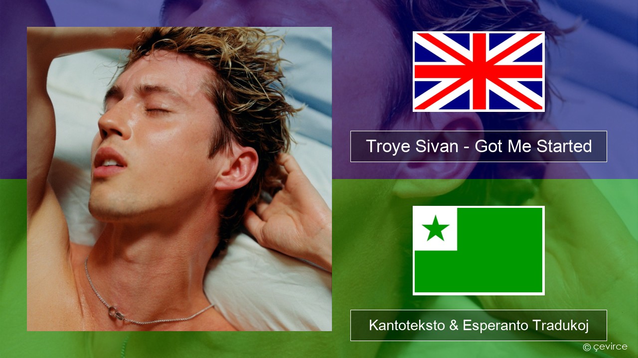 Troye Sivan – Got Me Started La angla Kantoteksto & Esperanto Tradukoj