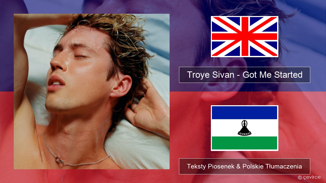 Troye Sivan – Got Me Started Polski Teksty Piosenek & Polskie Tłumaczenia