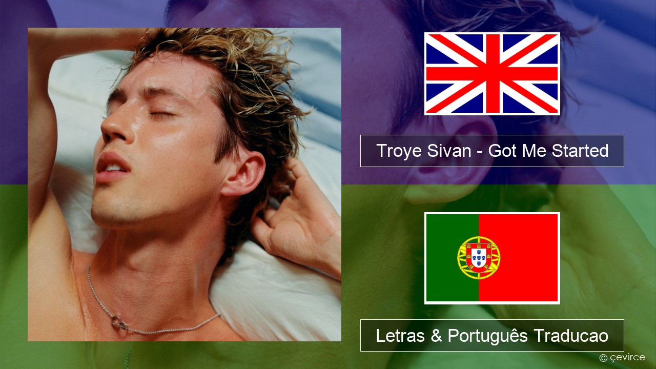 Troye Sivan – Got Me Started Inglês Letras & Português Traducao