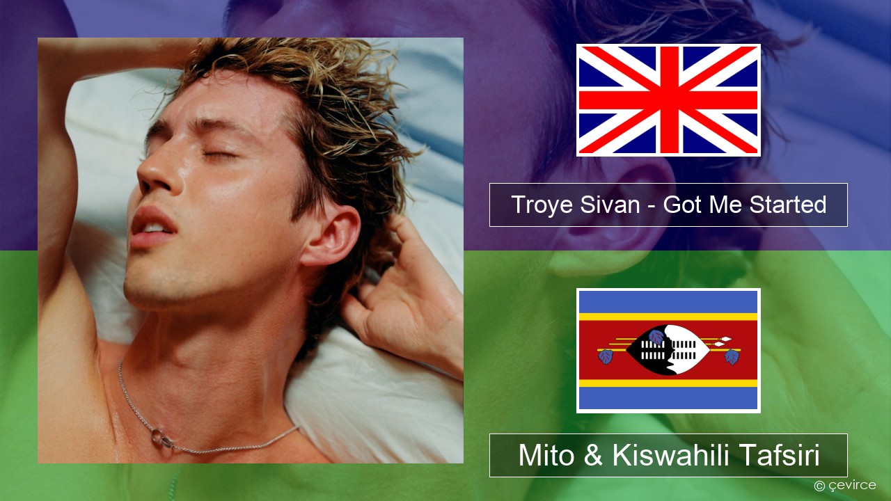 Troye Sivan – Got Me Started Englishen Mito & Kiswahili Tafsiri