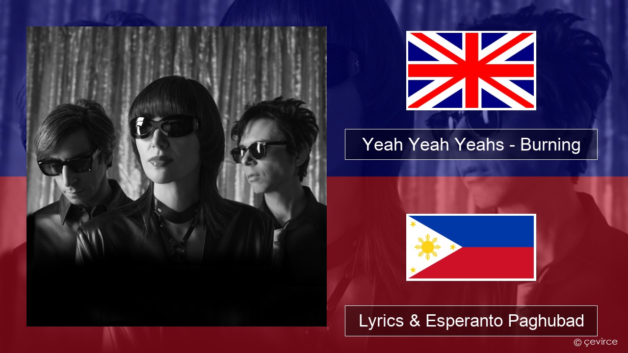 Yeah Yeah Yeahs – Burning English Lyrics & Esperanto Paghubad