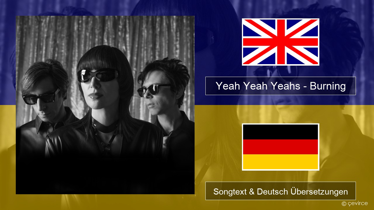 Yeah Yeah Yeahs – Burning Englisch Songtext & Deutsch Übersetzungen