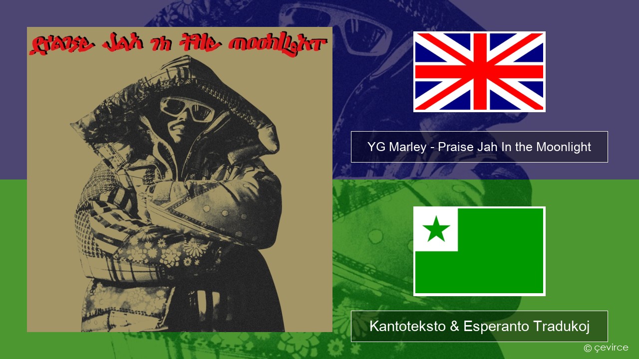 YG Marley – Praise Jah In the Moonlight La angla Kantoteksto & Esperanto Tradukoj