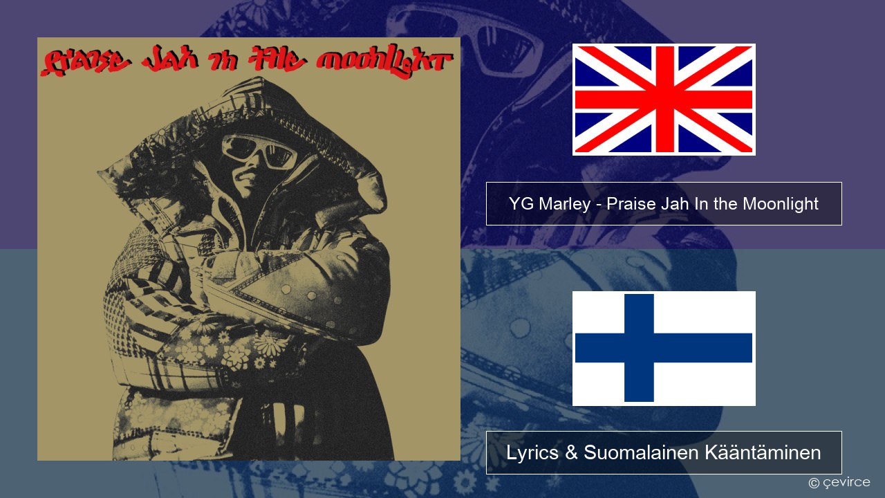 YG Marley – Praise Jah In the Moonlight Englanti Lyrics & Suomalainen Kääntäminen