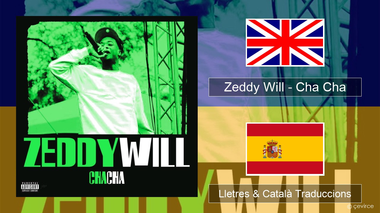 Zeddy Will – Cha Cha Anglès Lletres & Català Traduccions