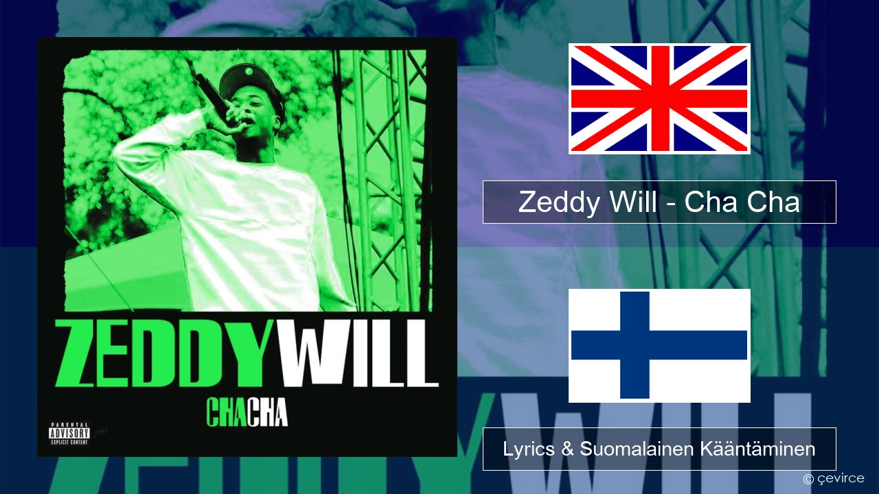 Zeddy Will – Cha Cha Englanti Lyrics & Suomalainen Kääntäminen