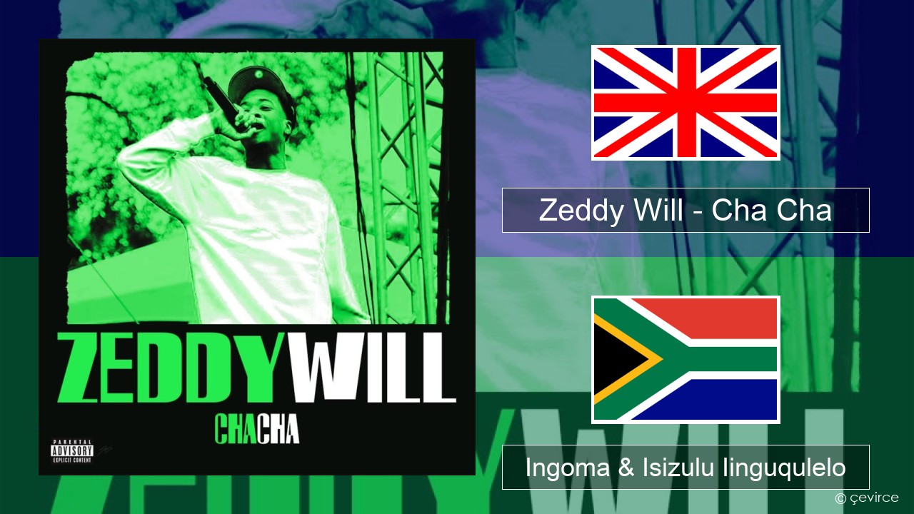 Zeddy Will – Cha Cha Isixhosa Ingoma & Isizulu Iinguqulelo