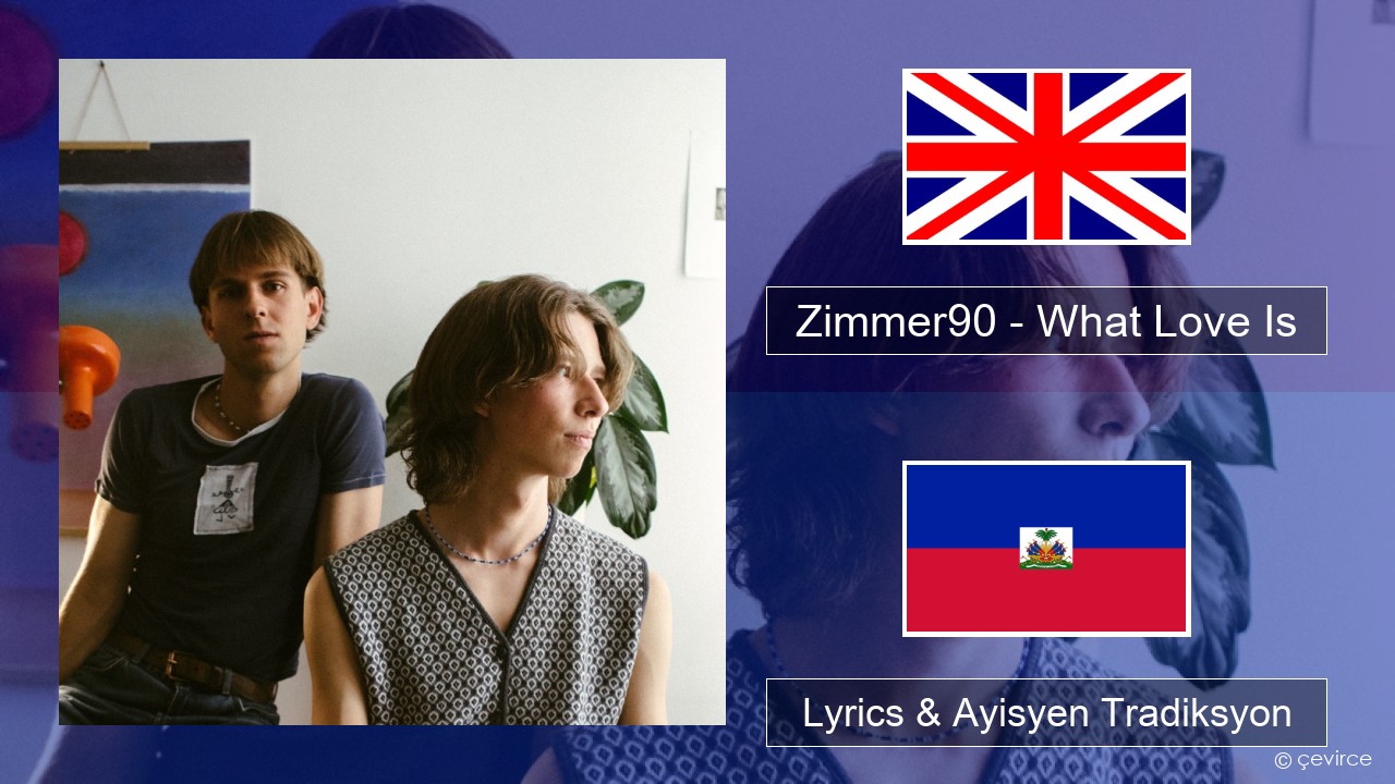 Zimmer90 – What Love Is Angle Lyrics & Ayisyen Tradiksyon