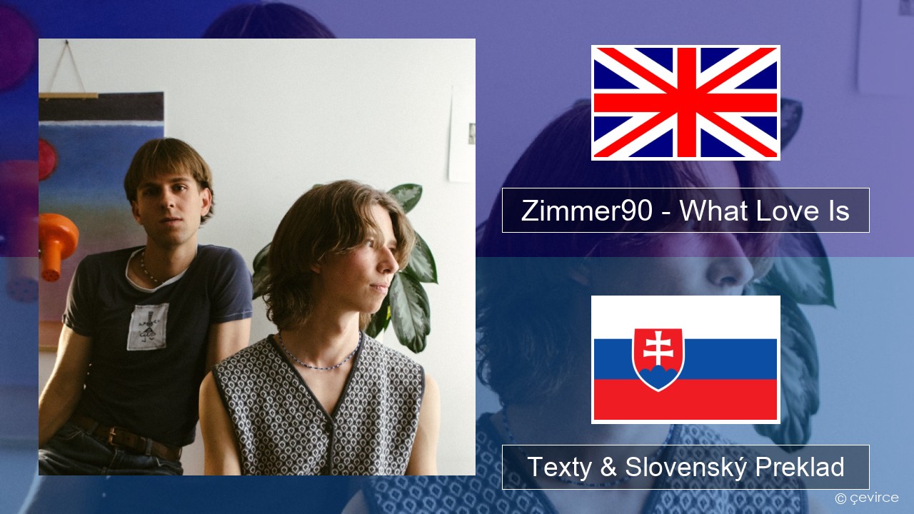 Zimmer90 – What Love Is Anglický Texty & Slovenský Preklad