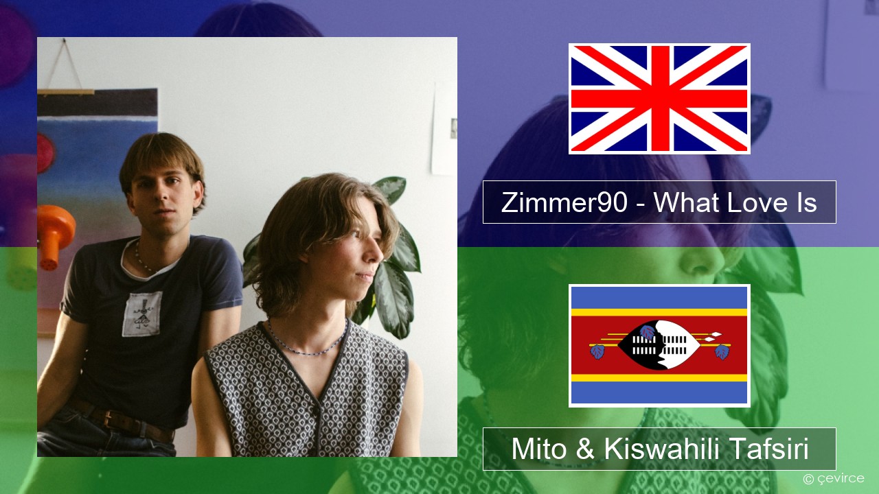 Zimmer90 – What Love Is Englishen Mito & Kiswahili Tafsiri