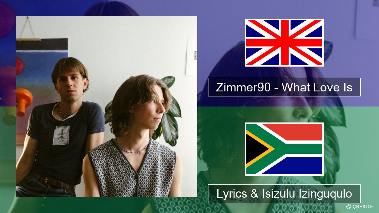 Zimmer90 – What Love Is Isizulu Lyrics & Isizulu Izinguqulo