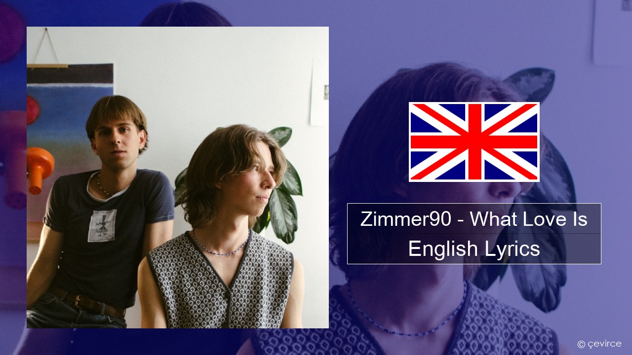 Zimmer90 – What Love Is English Lyrics