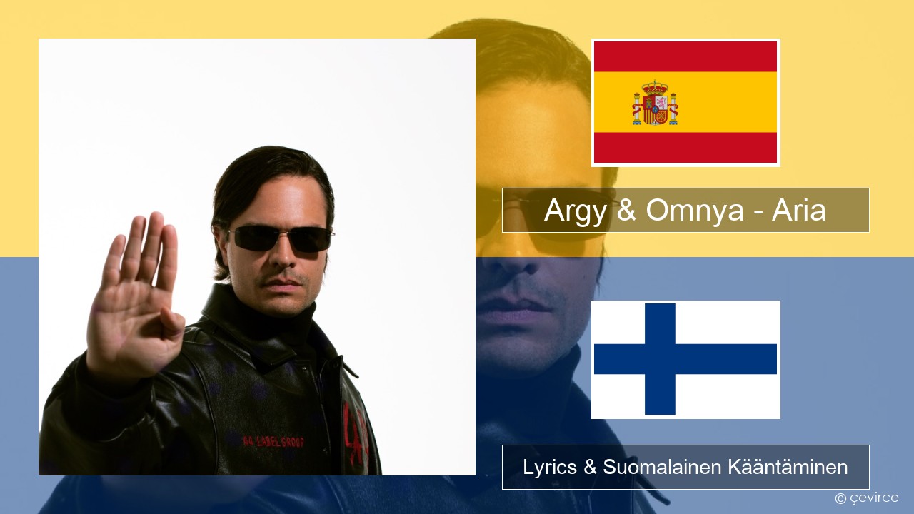 Argy & Omnya – Aria Espanjan Lyrics & Suomalainen Kääntäminen