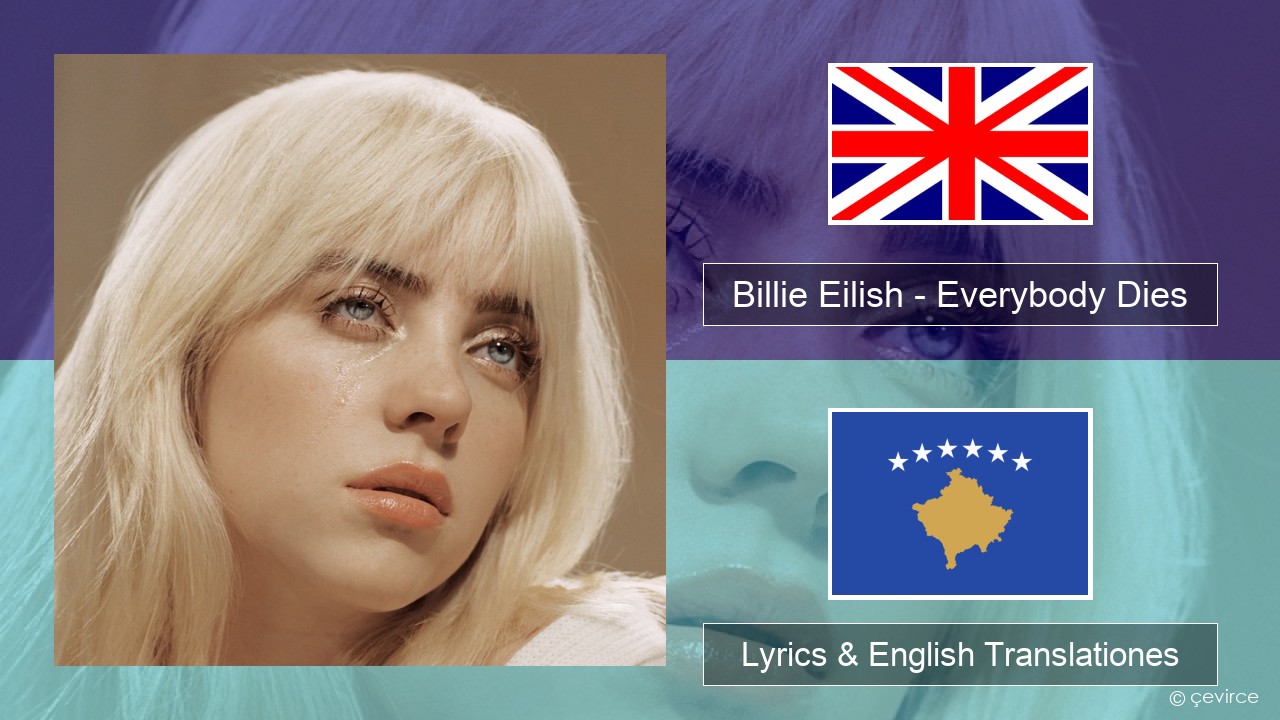 Billie Eilish – Everybody Dies Anglorum Lyrics & English Translationes