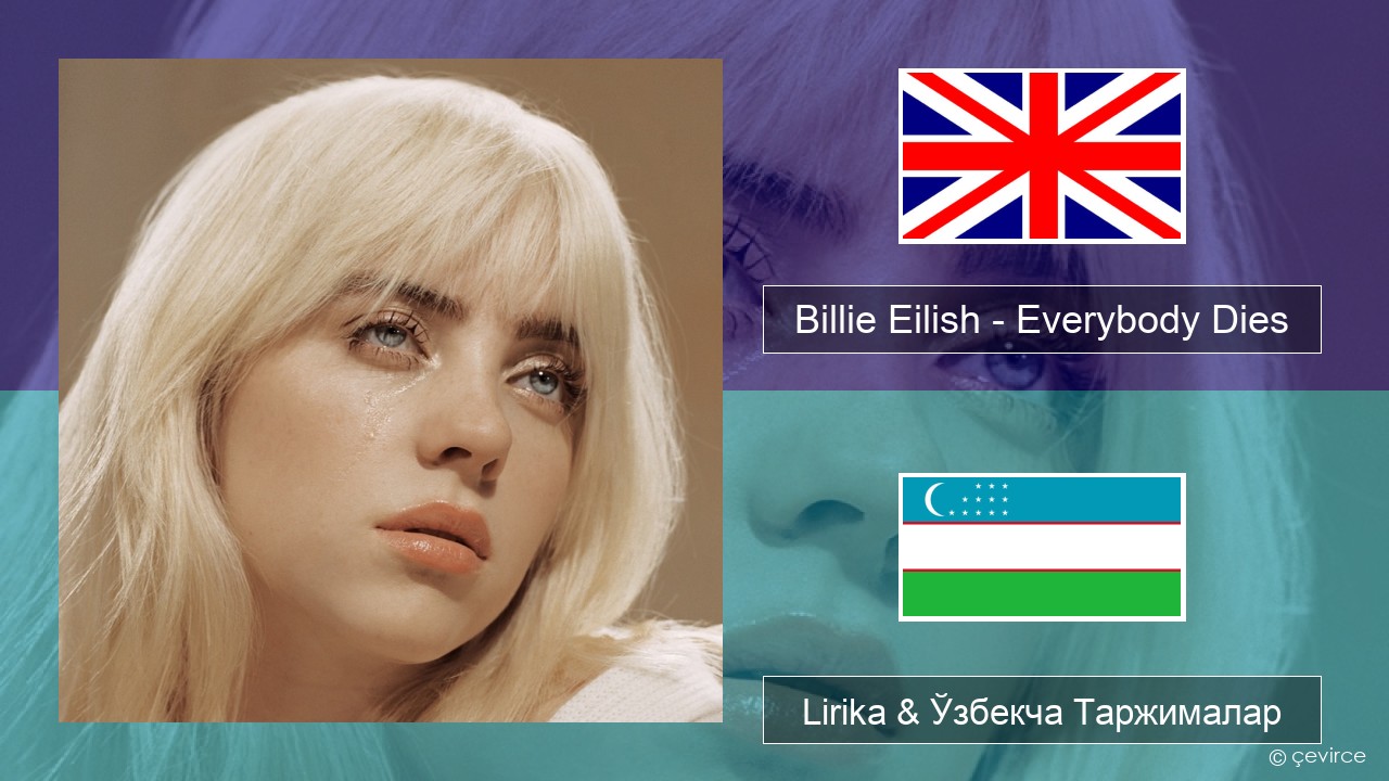 Billie Eilish – Everybody Dies Инглиз тили Lirika & Ўзбекча (Кирил) Таржималар