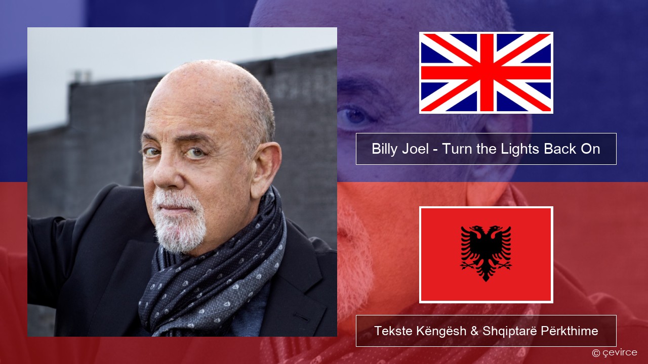 Billy Joel – Turn the Lights Back On Anglisht Tekste Këngësh & Shqiptarë Përkthime