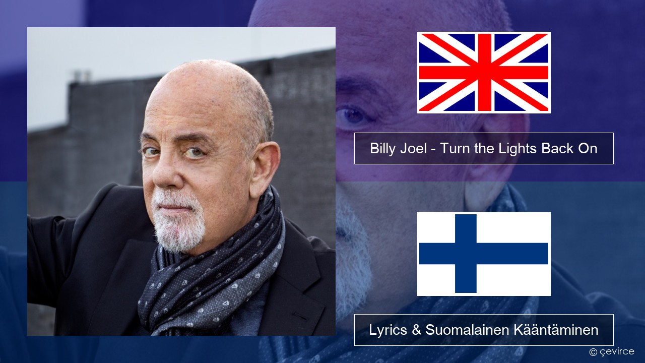 Billy Joel – Turn the Lights Back On Englanti Lyrics & Suomalainen Kääntäminen