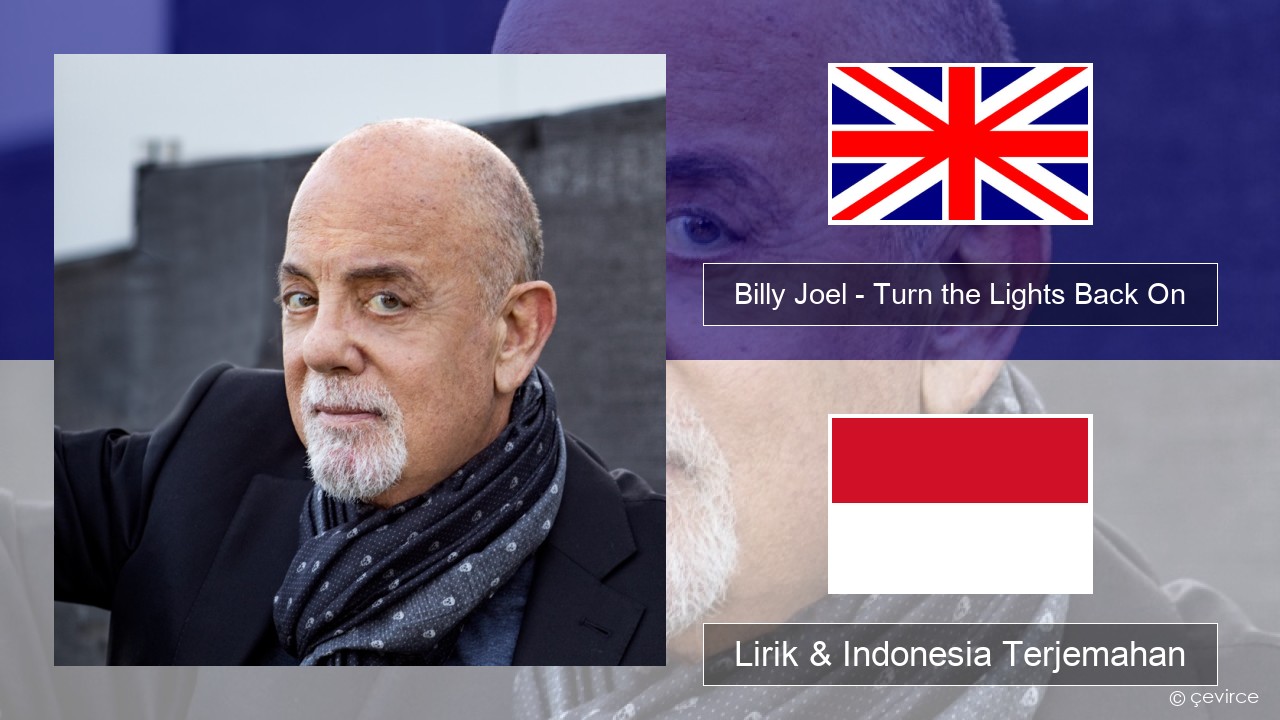 Billy Joel – Turn the Lights Back On Bahasa Indonesia Lirik & Indonesia Terjemahan