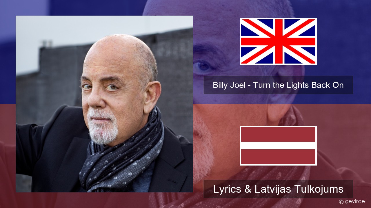 Billy Joel – Turn the Lights Back On Angļu Lyrics & Latvijas Tulkojums