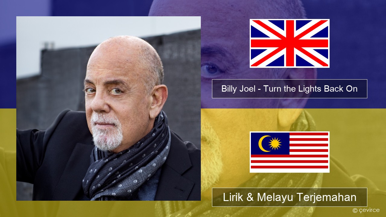 Billy Joel – Turn the Lights Back On Francais Lirik & Melayu (Malay) Terjemahan