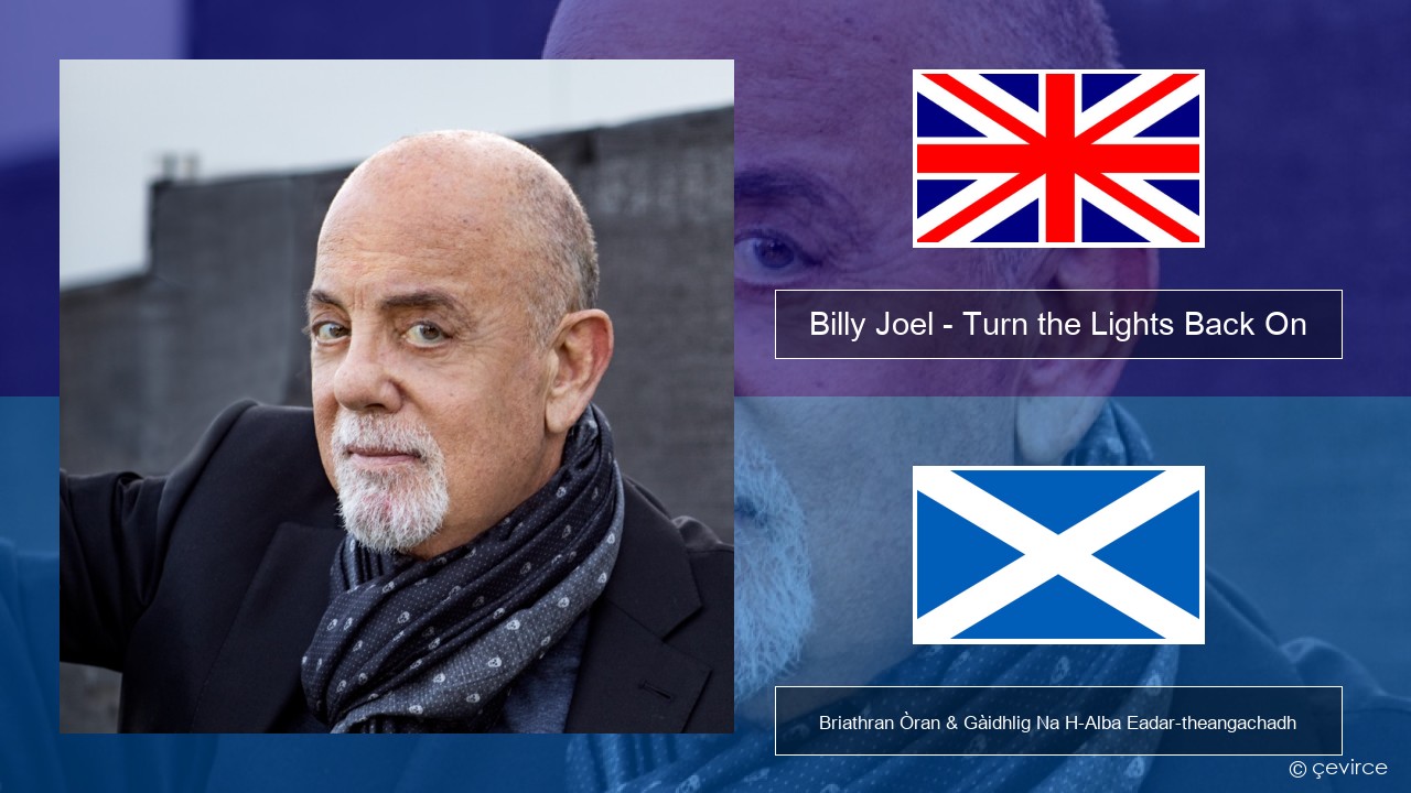 Billy Joel – Turn the Lights Back On Gaelic Briathran Òran & Gàidhlig Na H-Alba Eadar-theangachadh