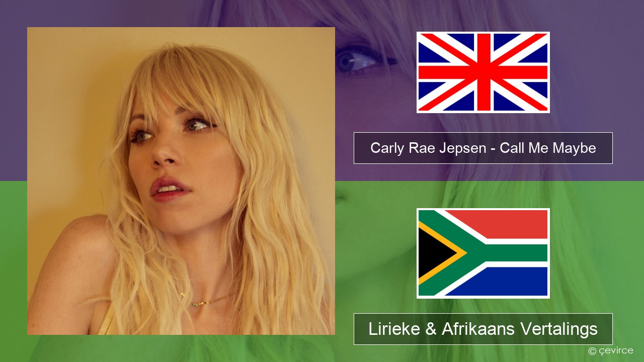 Carly Rae Jepsen – Call Me Maybe Engels Lirieke & Afrikaans Vertalings