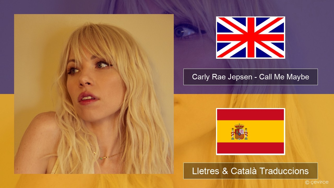 Carly Rae Jepsen – Call Me Maybe Anglès Lletres & Català Traduccions